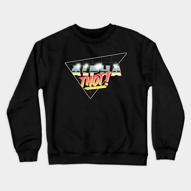 Alpha Thot Crewneck Sweatshirt by TubularTV